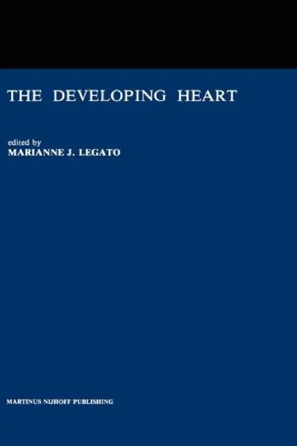 The Developing Heart: Clinical Implications of Its Molecular Biology and Physiology by Marianne J. Legato