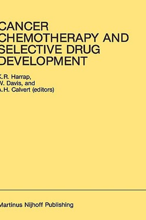 Cancer Chemotherapy and Selective Drug Development: Proceedings of the 10th Anniversary Meeting of the Coordinating Committee for Human Tumour Investi by K. R. Harrap