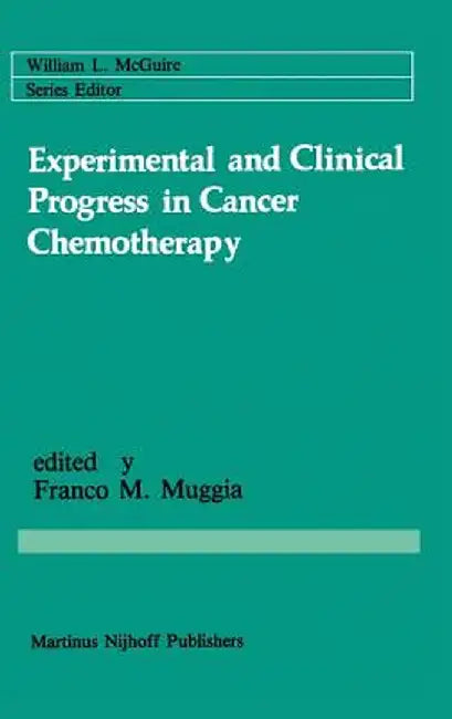 Experimental and Clinical Progress in Cancer Chemotherapy by Franco M. Muggia