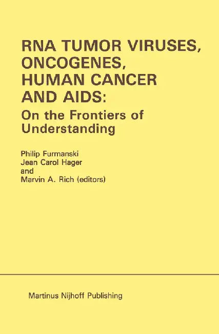 RNA Tumor Viruses, Oncogenes, Human Cancer and Aids: On the Frontiers of Understanding: Proceedings of the International Conference on RNA Tumor Virus by Philip Furmanski