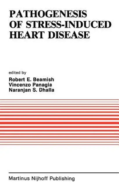 Pathogenesis of Stress-Induced Heart Disease: Proceedings of the International Symposium on Stress and Heart Disease, June 26-29, 1984, Winnipeg, Cana by R. E. Beamish