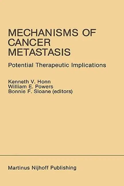 Mechanisms of Cancer Metastasis: Potential Therapeutic Implications by Kenneth V. Honn