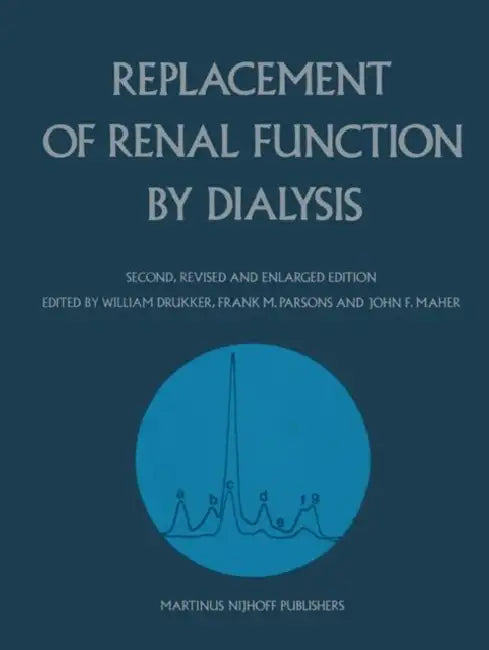Replacement of Renal Function by Dialysis: A Textbook of Dialysis by William Drukker, Frank M. Parsons, J. F. Maher