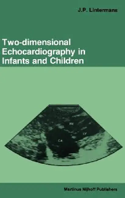 Two-Dimensional Echocardiography in Infants and Children by J. P. Lintermans
