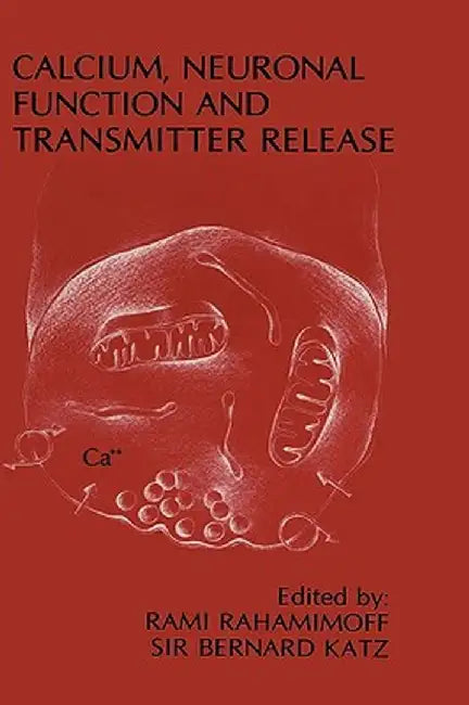 Calcium, Neuronal Function and Transmitter Release: Proceedings of the Symposium on Calcium, Neuronal Function and Transmitter Release Held at the Int by Rami Rahamimoff