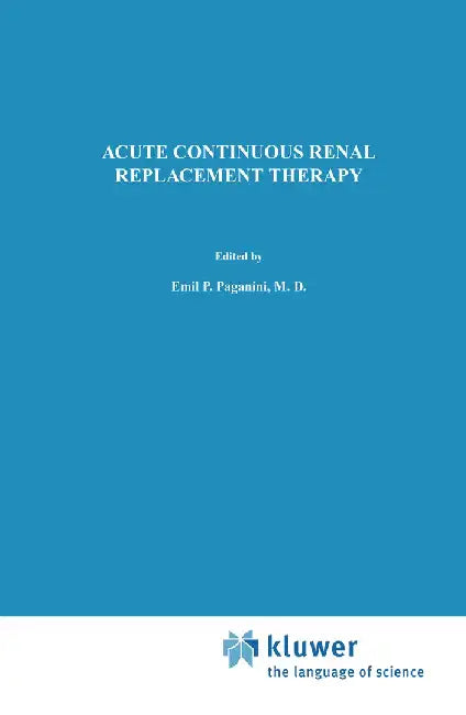 Acute Continuous Renal Replacement Therapy by Emil P. Paganini