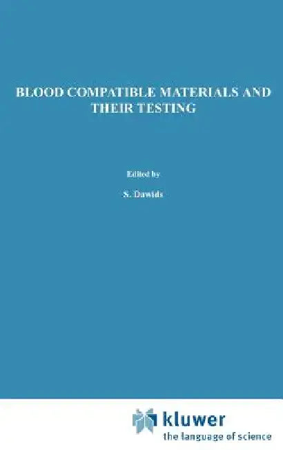 Blood Compatible Materials and Their Testing: Sponsored by the Commission of the European Communities, as Advised by the Committee on Medical and Publ by S. Dawids, A. Bantjes