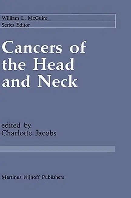 Cancers of the Head and Neck: Advances in Surgical Therapy, Radiation Therapy and Chemotherapy by Charlotte Jacobs