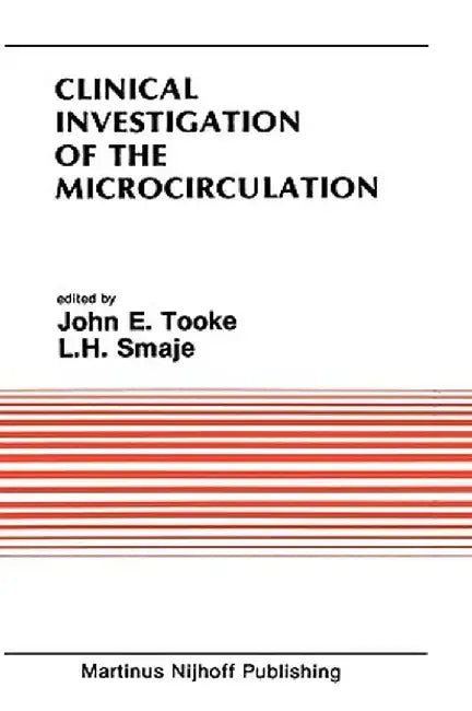 Clinical Investigation of the Microcirculation: Proceedings of the Meeting on Clinical Investigation of the Microcirculation Held at London, England S by John E. Tooke