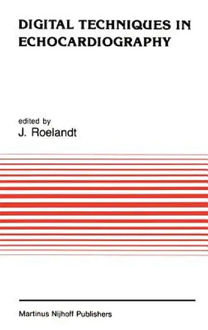 Digital Techniques in Echocardiography by J. R. Roelandt