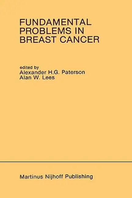 Fundamental Problems in Breast Cancer: Proceedings of the Second International Symposium on Fundamental Problems in Breast Cancer Held at Banff, Alber by Alexander H. G. Paterson