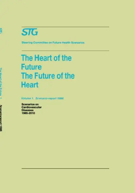 The Heart of the Future/The Future of the Heart Volume 1: Scenario Report 1986 Volume 2: Background and Approach 1986: Scenarios on Cardiovascular Dis by Steering Committee on Future Health Scen, A. J. Dunning, W. I. M. Wils
