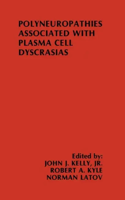 Polyneuropathies Associated with Plasma Cell Dyscrasias by John J. Kelly