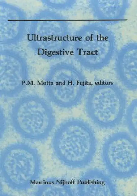 Ultrastructure of the Digestive Tract by P. Motta, H. Fujita