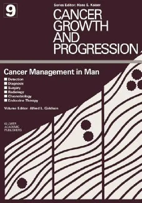 Cancer Management in Man: Detection, Diagnosis, Surgery, Radiology, Chronobiology, Endocrine Therapy by Alfred L. Goldson