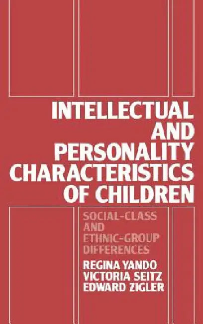 Intellectual and Personality Characteristics of Children: Social Class and Ethnic-group Differences by Regina Yando
