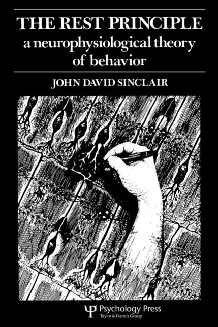 The Rest Principle: A Neurophysiological Theory of Behavior by J. D. Sinclair, John David Sinclair
