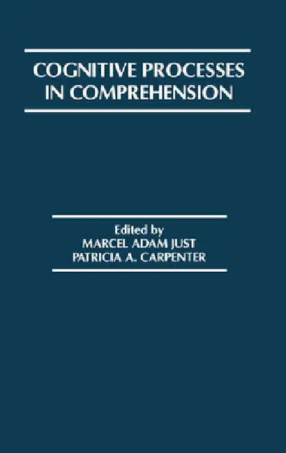 Cognitive Processes in Comprehension by Marcel A. Just