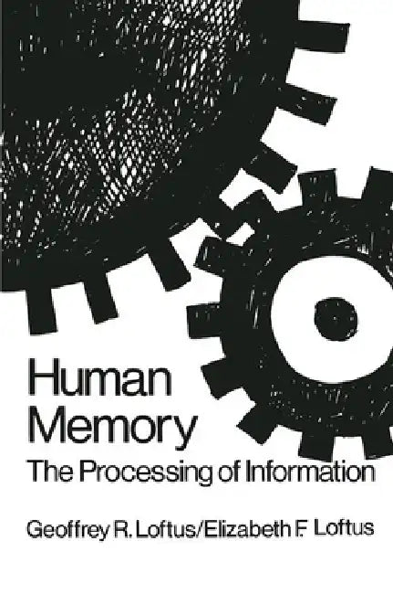 Human Memory: The Processing of Information by Geoffrey R. Loftus