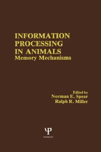 Information Processing in Animals: Memory Mechanisms by Norman E. Spear