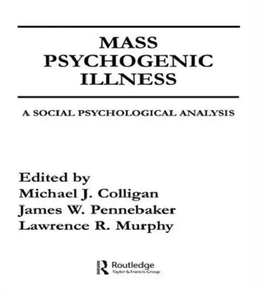 Mass Psychogenic Illness: A Social Psychological Analysis by Michael J. Colligan