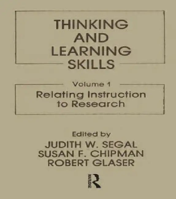 Thinking and Learning Skills:Relating Instruction to Research by J. W. Segal
