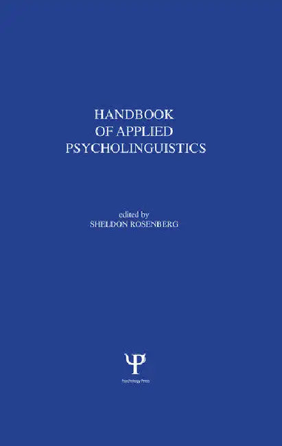 Handbook of Applied Psycholinguistics: Major Thrusts of Research and Theory by Rosenberg S.