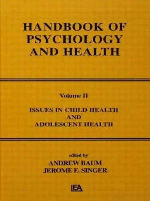 Issues in Child Health and Adolescent Health: Handbook of Psychology and Health by Andrew Baum