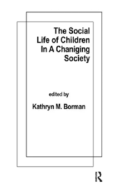 The Social Life of Children in a Changing Society by K. M. Borman