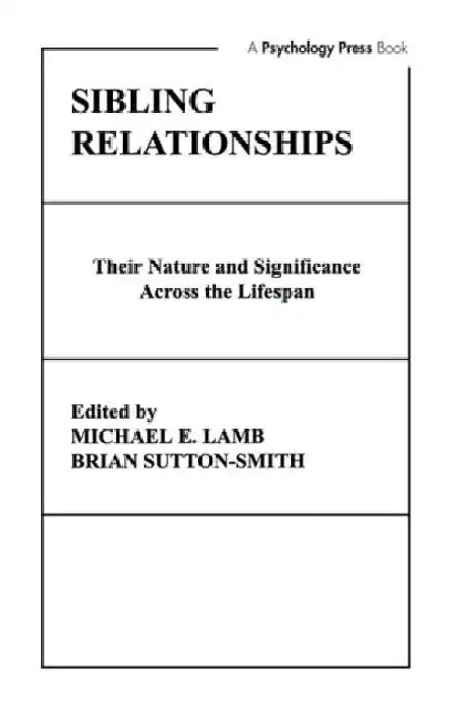 Sibling Relationships: their Nature and Significance Across the Lifespan by Michael E. (EDT) Lamb
