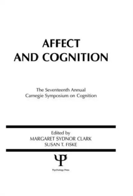 Affect and Cognition: 17th Annual Carnegie Mellon Symposium on Cognition by Margaret S. Clark