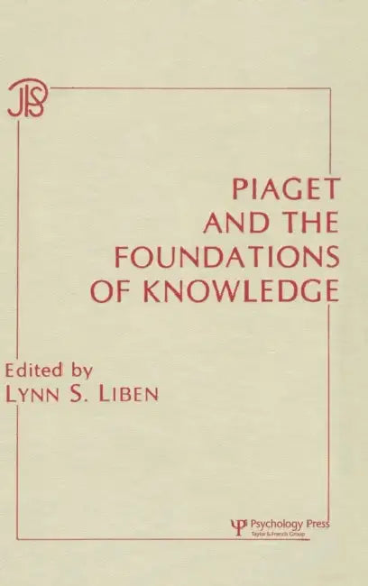 Piaget and the Foundations of Knowledge by Lynn S. Liben