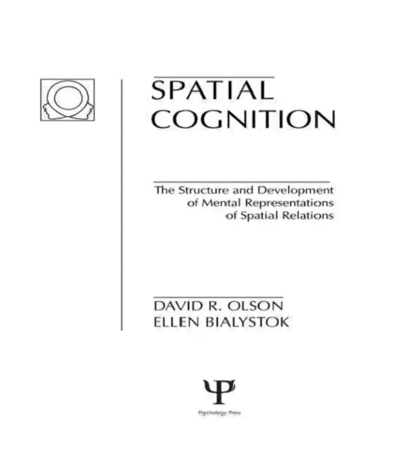 Spatial Cognition: The Structure and Development of Mental Representations of Spatial Relations by D. R. Olson