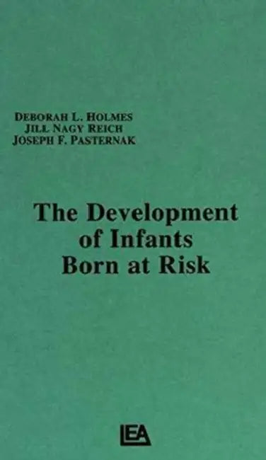 The Development of Infants Born at Risk by Deborah L. Holmes