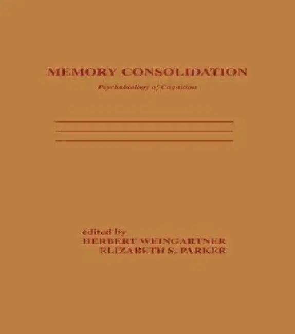 Memory Consolidation: Psychobiology of Cognition by H. Weingartner