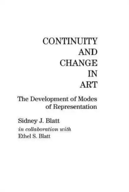 Continuity and Change in Art: The Development of Modes of Representation by Sidney J. Blatt
