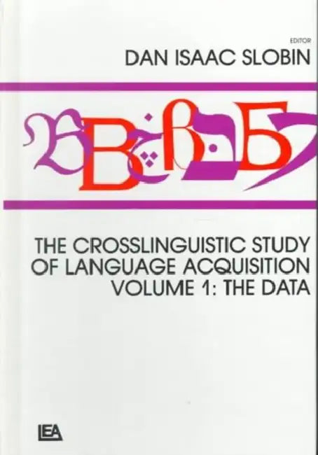 The Crosslinguistic Study of Language Acquisition:the Data by Dan Isaac Slobin