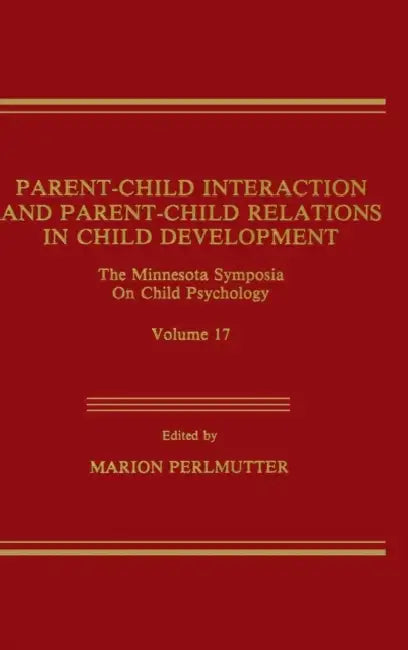 Parent-Child Interaction and Parent-Child Relations: The Minnesota Symposia on Child Psychology, Volume 17 by M. Perlmutter