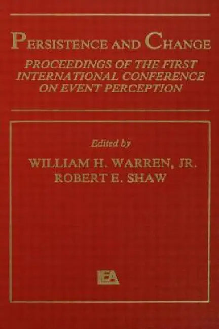 Persistence and Change: Proceedings of the First International Conference on Event Perception by W. H. Warren Jr
