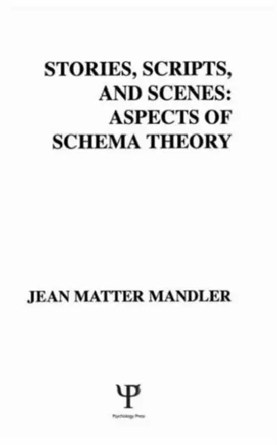 Stories, Scripts, and Scenes: Aspects of Schema Theory by J. M. Mandler