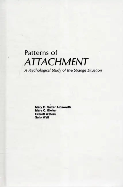 Patterns of Attachment: A Psychological Study of the Strange Situation by M. D.S. Ainsworth