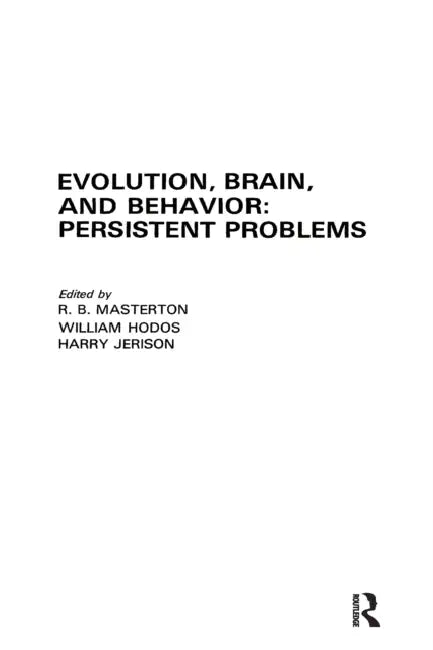 Evolution, Brain, and Behavior: Persistent Problems by R. B. Masterton
