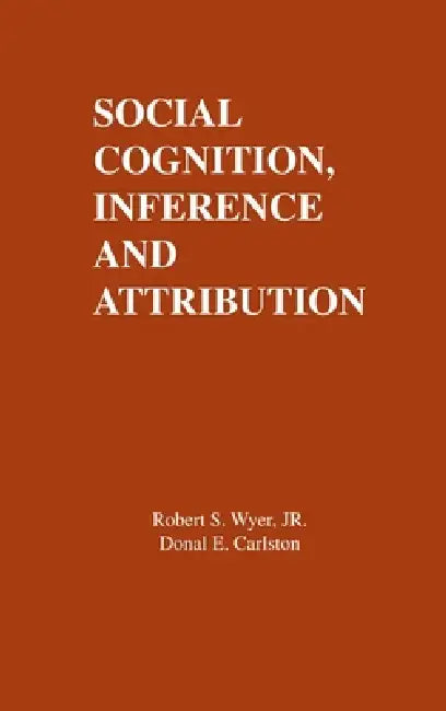 Social Cognition, Inference, and Attribution by R. S. Wyer Jr