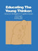 Educating the Young Thinker: Classroom Strategies for Cognitive Growth by C. Copple