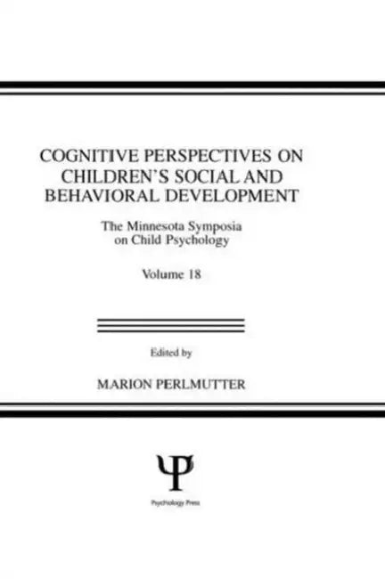 Cognitive Perspectives on Children's Social and Behavioral Development: The Minnesota Symposia on Child Psychology by Marian Perlmutter