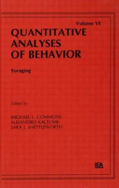 Foraging: Quantitative Analyses of Behavior by Michael L. Commons