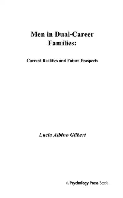 Men in Dual-career Families: Current Realities and Future Prospects by Lucia Albino Gilbert