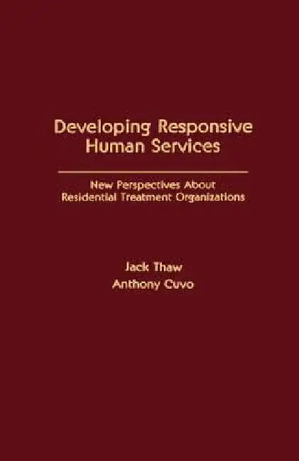 Developing Responsive Human Services: New Perspectives About Residential Treatment Organizations by Jack Thaw