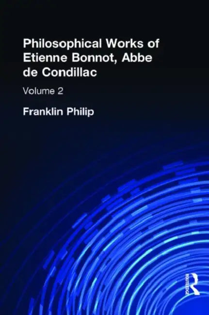 Philosophical Works of Etienne Bonnot, Abbe De Condillac by Franklin Phillip
