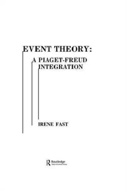 Event Theory: A Piaget-freud Integration by Irene Fast